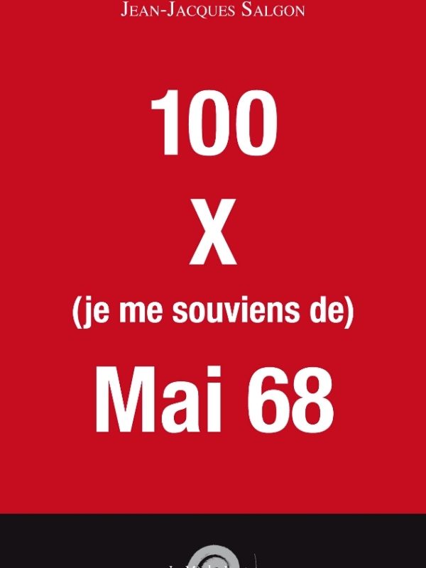 100 x Mai 68 / Jean-Jacques Salgon